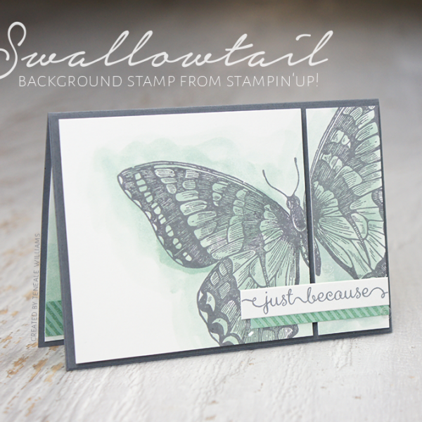 By Teneale Williams | All Stampin' Up! Materials | Swallowtail Background Stamp and A Dozen Thoughts stamp set