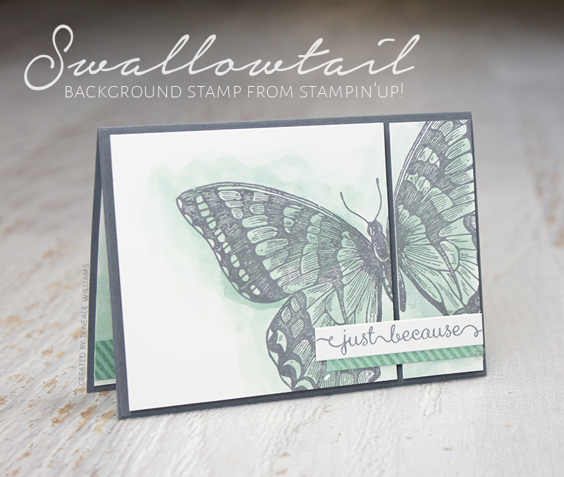 By Teneale Williams | All Stampin' Up! Materials | Swallowtail Background Stamp and A Dozen Thoughts stamp set