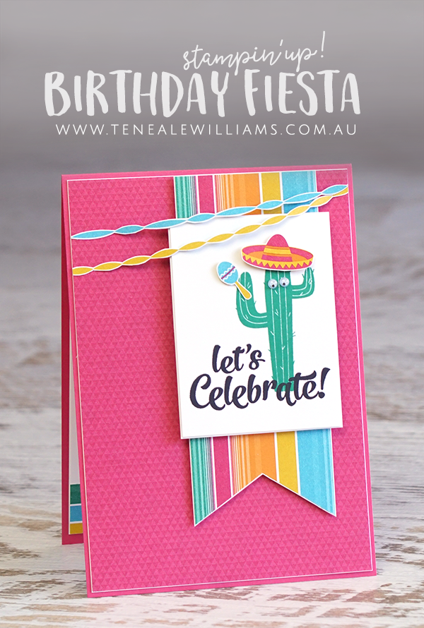 By Teneale Williams | Stampin' Up! Birthday Fiesta Stamp Set and Festive Birthday Printed Paper DSP