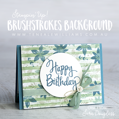 Sara Douglass CASE by Teneale Williams | Stampin' Up! Materials used Brushstrokes Clear-Mount Background and Stylized Birthday Wood-Mount Stamp Set 